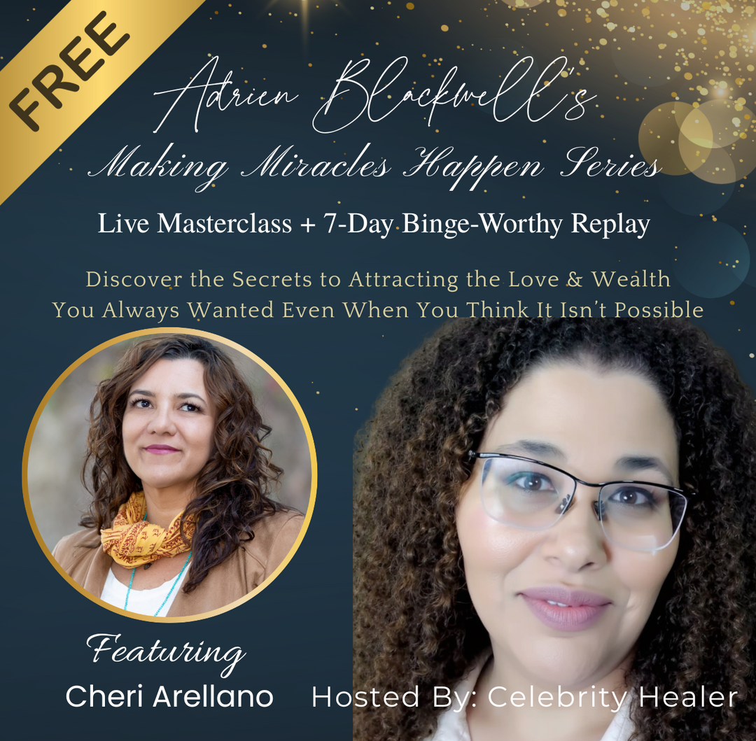 Adrien Blackwell's Making Miracles Happen Series featuring Cheri Arellano, multi-dimensional healer, hosted by Celebrity Healer