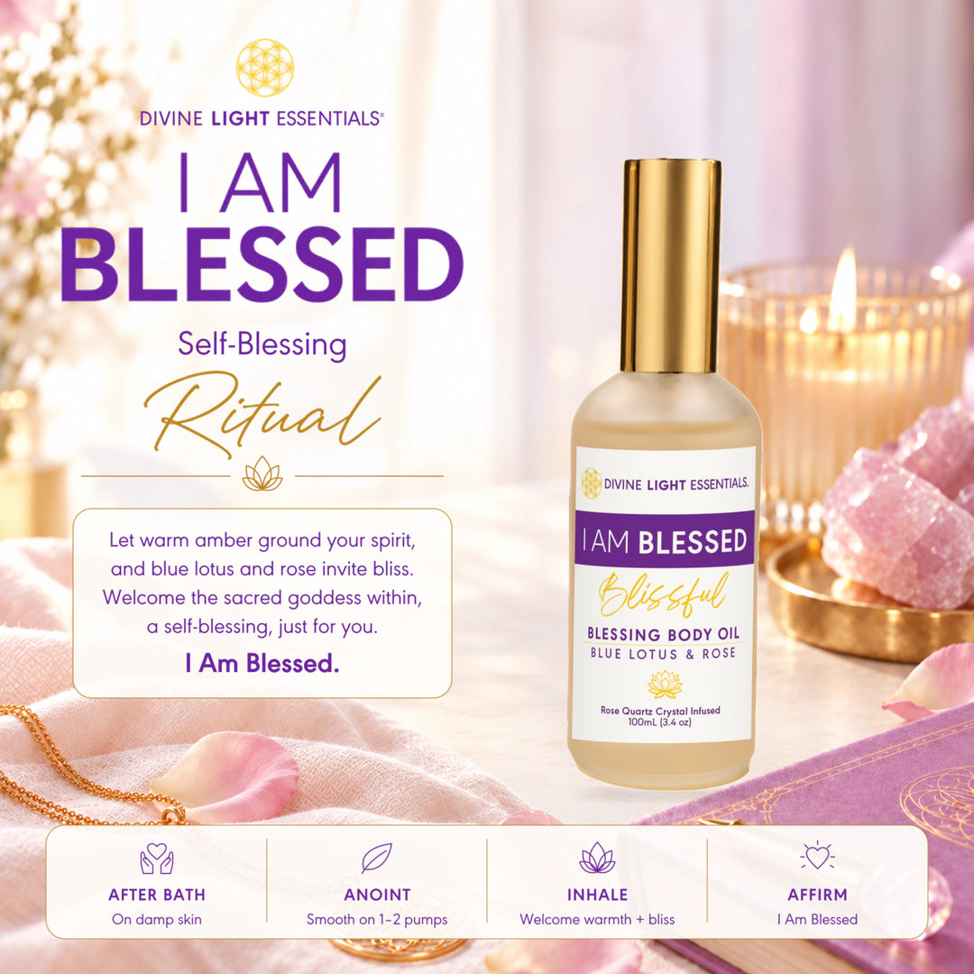 I Am Blessed body oil Self-Blessing Ritual: after bathing, anoint damp skin, inhale and affirm I Am Blessed.